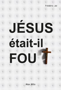 Jésus était-il fou ? - Psychanalyse du Christ