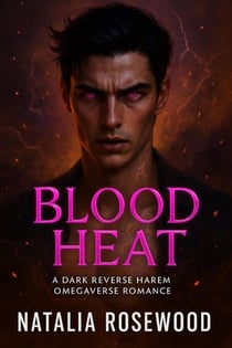 Blood Heat: A Dark Reverse Harem Omegaverse Romance - Ashmarked Alphas