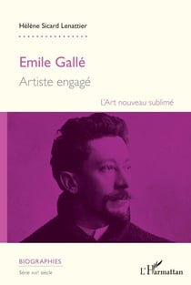 Emile Gallé - Artiste engagé L'art nouveau sublimé - L'art nouveau sublimé