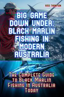 Big Game Fishing Down Under - Complete Guide to Black Marlin Fishing