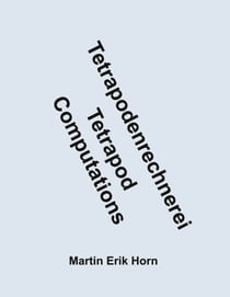 Tetrapodenrechnerei - Tetrapod Computations - Auch mit tetrapodischen Quaternionen und tetrapodischen Oktonionen - Including tetrapodic quaternions and tetrapodic octonions