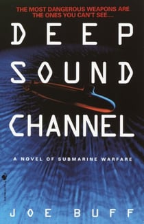 Deep Sound Channel - A Novel of Submarine Warfare
