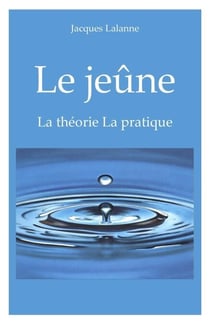 Le Jeûne - La théorie - La pratique