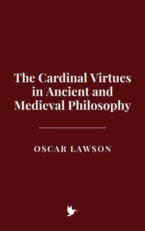 The Cardinal Virtues in Ancient and Medieval Philosophy