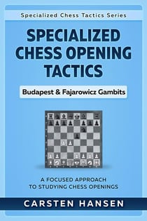 Specialized Chess Opening Tactics – Budapest & Fajarowicz Gambits - Specialized Chess Tactics, #1