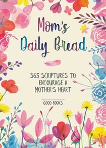Mom's Daily Bread - 365 Scriptures to Encourage a Mother's Heart