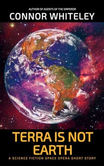 Terra Is Not Earth: A Science Fiction Space Opera Short Story - Agents of The Emperor Science Fiction Stories