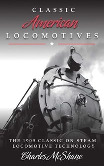 Classic American Locomotives - The 1909 Classic on Steam Locomotive Technology