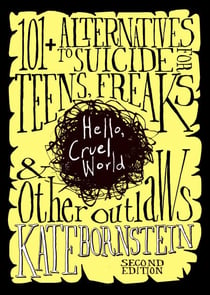 Hello, Cruel World - 101+ Alternatives to Suicide for Teens, Freaks, and Other Outlaws