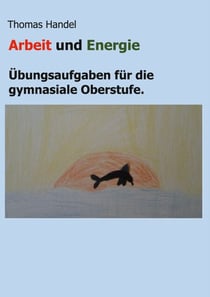 Arbeit und Energie - Übungsaufgaben für die gymnasiale Oberstufe.