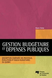 Gestion budgétaire et dépenses publiques - Description comparée des processus, évolutions et enjeux budgétaires du Québec
