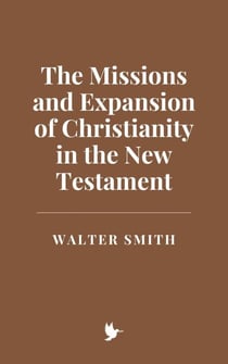 The Missions and Expansion of Christianity in the New Testament