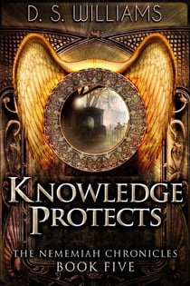 Knowledge Protects - The Nememiah Chronicles, #5