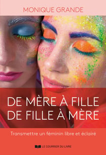 De mère à fille, de fille à mère - Transmettre un féminin libre et éclairé