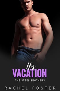 His Vacation - The Steel Brothers, #4
