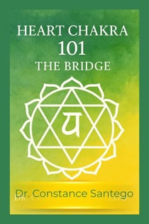 Heart Chakra 101: The Bridge - Chakra 101, #1