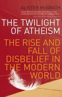 The Twilight Of Atheism - The Rise and Fall of Disbelief in the Modern World