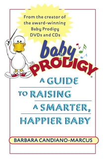 Baby Prodigy - A Guide to Raising a Smarter, Happier Baby