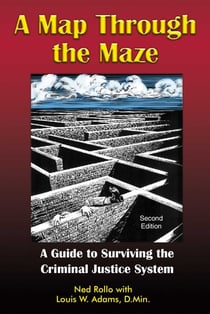 A Map Through the Maze - A Guide to Surviving the Criminal Justice System