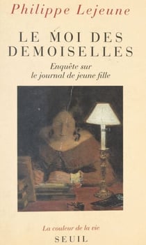 Le moi des demoiselles : enquête sur le journal de jeune fille - Enquête sur le journal de jeune fille