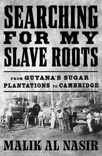 Searching for My Slave Roots - From Guyana’s Sugar Plantations to Cambridge