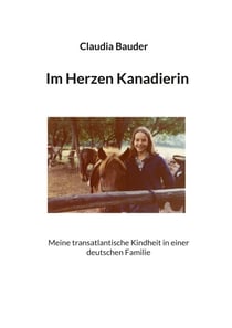 Im Herzen Kanadierin - Meine transatlantische Kindheit in einer deutschen Familie