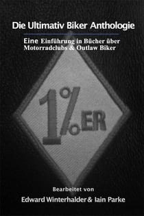 Die Ultimativ Biker Anthologie: Eine Einführung in Bücher über Motorradclubs & Outlaw Bikers