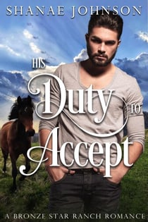 His Duty to Accept - a Bronze Star Ranch Romance, #2