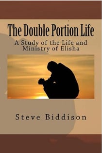 The Double Portion Life: A Study of the Life and Ministry of Elisha - God's Locker Room, #2