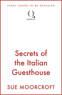 Secrets of the Italian Guesthouse - Don't miss the brand-new escapist and uplifting romance from the Sunday Times million-copy bestseller!