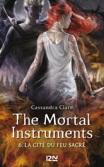 The Mortal Instruments - tome 6 La cité du feu sacré - La Cité du feu sacré