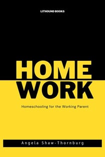 Home/Work: Homeschooling for the Working Parent