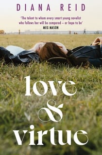 Love & Virtue - ‘The new Sally Rooney - you're certain of it by the end of page one’ Meg Mason