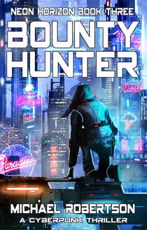 Bounty Hunter: A Cyberpunk Thriller - Neon Horizon, #3