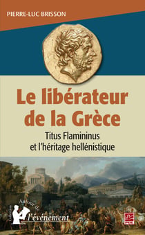 Le libérateur de la Grèce - Titus Flamininus et l'héritage hellénistique