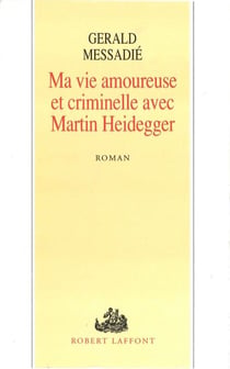 Ma vie amoureuse criminelle avec Martin Heidegger