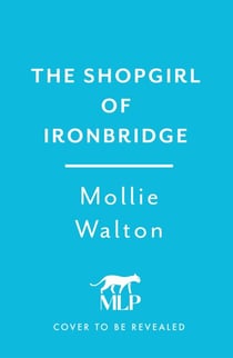 The Shopgirl of Ironbridge - A dramatic and heartwarming Victorian saga