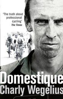Domestique - The Real-life Ups and Downs of a Tour Pro