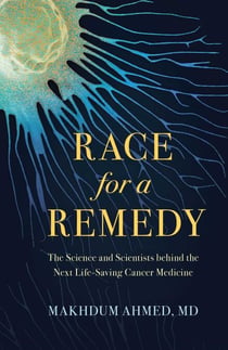 Race for a Remedy - The Science and Scientists behind the Next Life-Saving Cancer Medicine