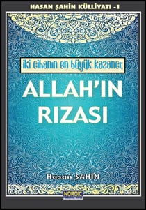 Iki Cihanin En Büyük Kazanci: Allah’in Rizasi (Hasan Sahin Külliyati -1)