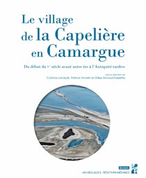 Le village de la Capelière en Camargue - Du début du Ve siècle avant notre ère à l’Antiquité tardive