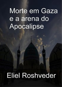 Morte em Gaza e a arena do Apocalipse - Instrução para o Apocalipse, #17