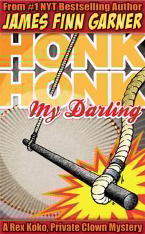 Honk Honk, My Darling: A Rex Koko, Private Clown Mystery - Rex Koko, Private Clown, #2