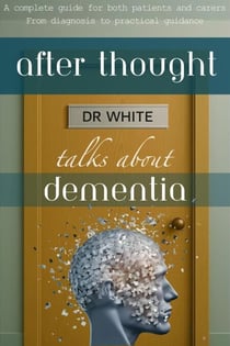 After Thought: Dr White talks about Dementia - Dr White talks about..., #2