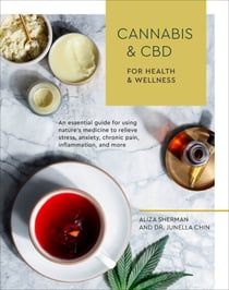 Cannabis and CBD for Health and Wellness - An Essential Guide for Using Nature's Medicine to Relieve Stress, Anxiety, Chronic Pain, Inflammation, and More