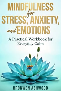 Mindfulness for Stress, Anxiety & Emotions: A Practical Workbook for Everyday Calm