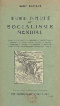Histoire populaire du socialisme mondial - Origines de la démocratie, du communisme, du mouvement ouvrier. Tyranne et esprit de révolte à travers les siècles. Les jacqueries, les grèves, les révolutions, les anarchistes. Ce que sera la société future. ...