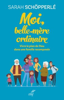 MOI, BELLE-MERE ORDINAIRE - VIVRE LE PLAN DE DIEUDANS UNE FAMILLE RECOMPOSEE