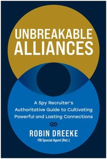 Unbreakable Alliances - A Spy Recruiter's Authoritative Guide to Cultivating Powerful and Lasting Connections
