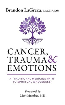 Cancer, Trauma & Emotions: A Traditional Medicine Path to Spiritual Wholeness